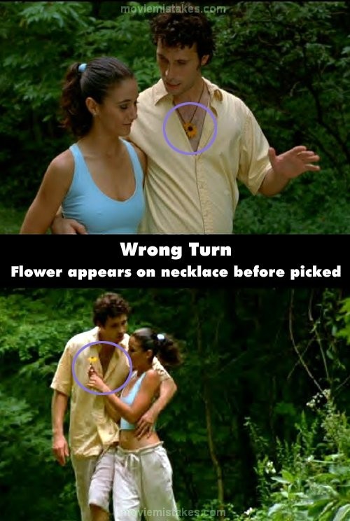 Jeremy Sisto đeo một chiếc vòng đeo cổ có đính kèm bông hoa trước khi bạn gái ngắt bông hoa cho anh. Nhưng ở cảnh bạn gái ngắt hoa, khán giả thấy Jeremy Sisto không thấy chiếc vòng cổ có bông hoa đâu nữa.